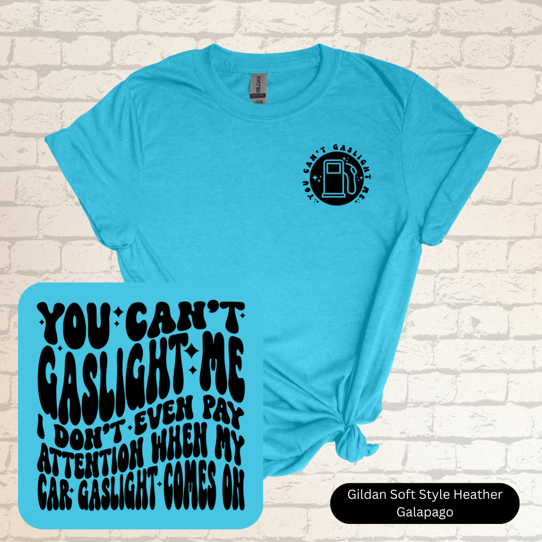 You Can't Gaslight Me Shirt