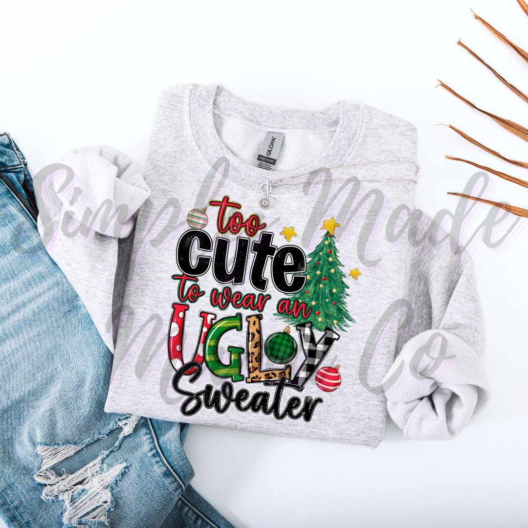 Too Cute to Wear an Ugly Sweater Sweatshirt