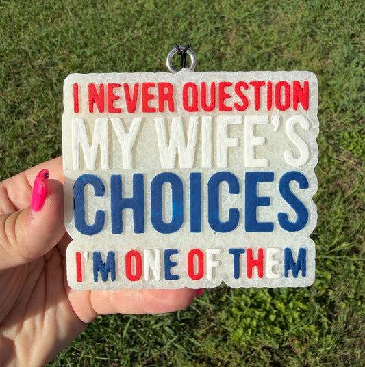 Wife's Choices Car Freshie- Custom