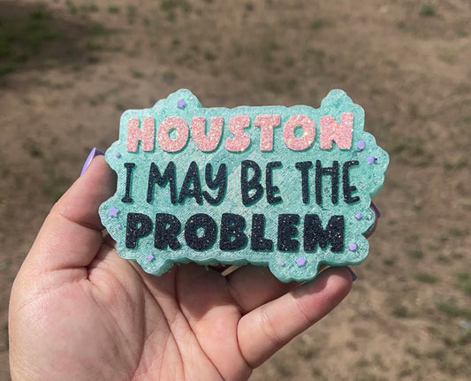 Houston I May Be The Problem Car Freshie